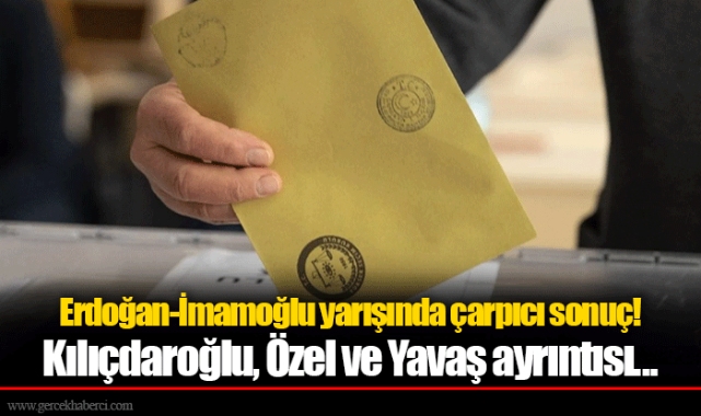 Erdoğan-İmamoğlu yarışında çarpıcı sonuç! Kılıçdaroğlu, Özel ve Yavaş ayrıntısı...