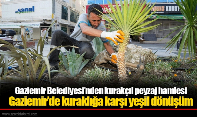 Gaziemir Belediyesi’nden kurakçıl peyzaj hamlesi