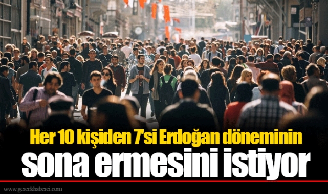 Her 10 kişiden 7'si Erdoğan döneminin sona ermesini istiyor