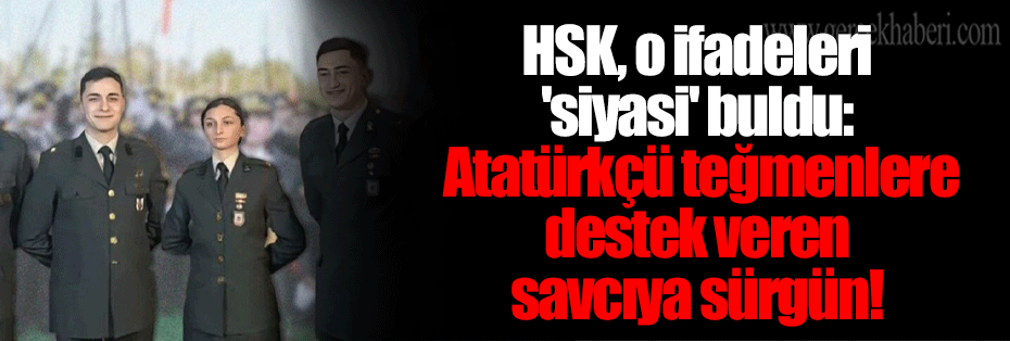 HSK, o ifadeleri 'siyasi' buldu: Atatürkçü teğmenlere destek veren savcıya sürgün!