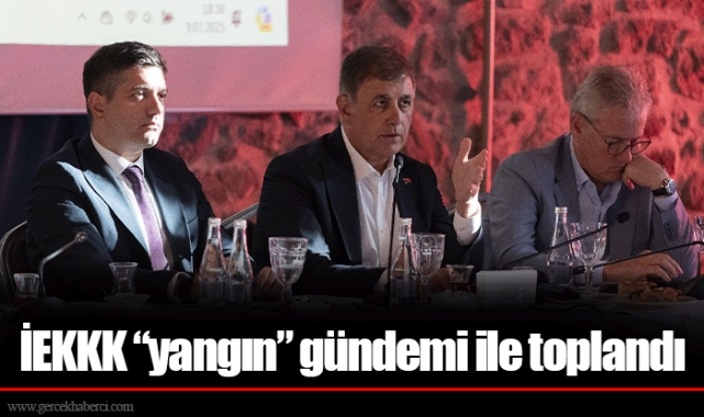 İEKKK “yangın” gündemi ile toplandı