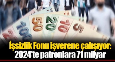 İşsizlik Fonu işverene çalışıyor: 2024'te patronlara 71 milyar