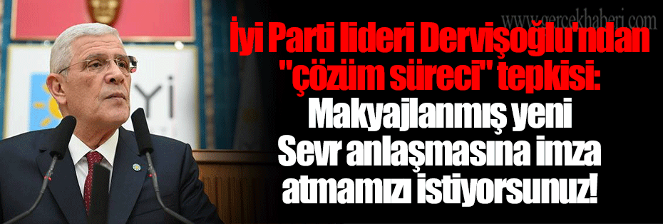 İyi Parti lideri Dervişoğlu'ndan 