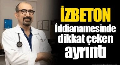 İZBETON İddianamesinde dikkat çeken ayrıntı