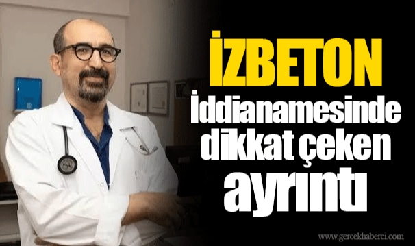 İZBETON İddianamesinde dikkat çeken ayrıntı