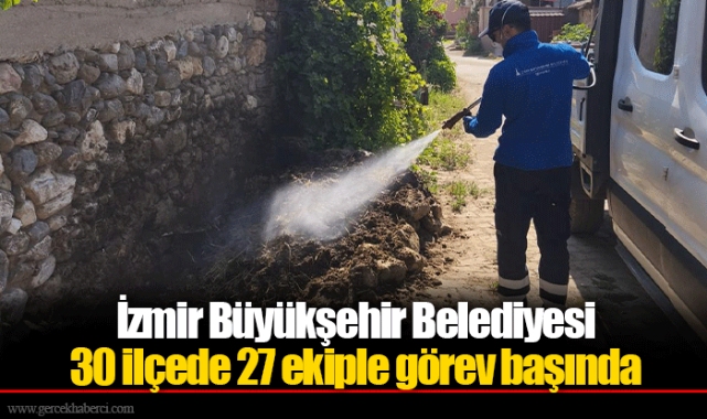 İzmir Büyükşehir Belediyesi 30 ilçede 27 ekiple görev başında