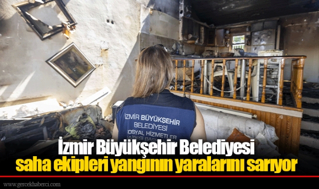 İzmir Büyükşehir Belediyesi saha ekipleri yangının yaralarını sarıyor