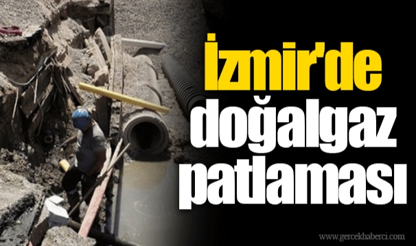 İzmir'de doğalgaz patlaması