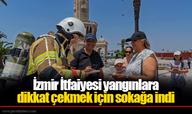 İzmir İtfaiyesi yangınlara dikkat çekmek için sokağa indi
