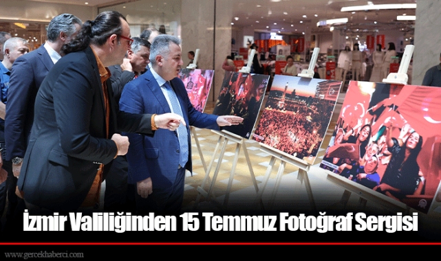 İzmir Valiliğinden 15 Temmuz Fotoğraf Sergisi