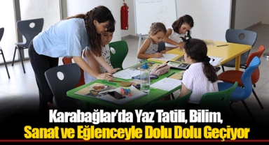 Karabağlar’da Yaz Tatili, Bilim, Sanat ve Eğlenceyle Dolu Dolu Geçiyor