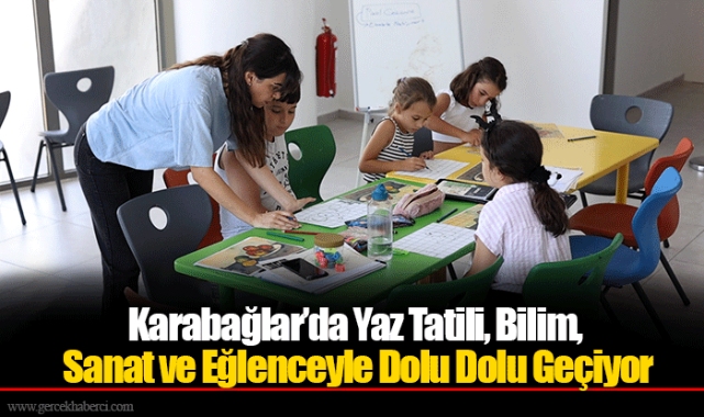 Karabağlar’da Yaz Tatili, Bilim, Sanat ve Eğlenceyle Dolu Dolu Geçiyor