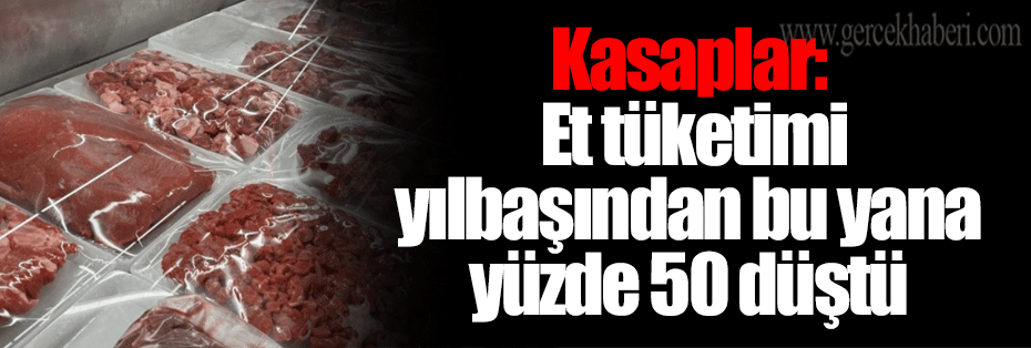 Kasaplar: Et tüketimi yılbaşından bu yana yüzde 50 düştü