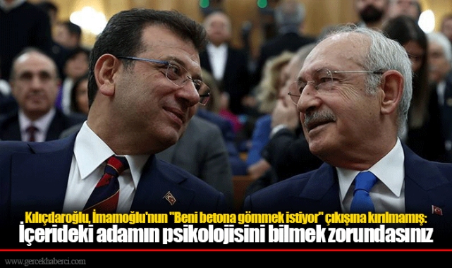 Kılıçdaroğlu, İmamoğlu'nun "Beni betona gömmek istiyor" çıkışına kırılmamış: İçerideki adamın psikolojisini bilmek zorundasınız