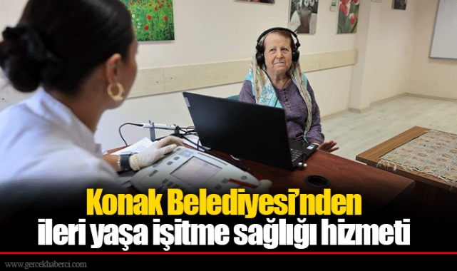 Konak Belediyesi’nden ileri yaşa işitme sağlığı hizmeti