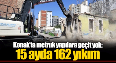 Konak’ta metruk yapılara geçit yok: 15 ayda 162 yıkım