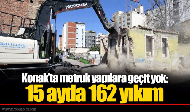Konak’ta metruk yapılara geçit yok: 15 ayda 162 yıkım