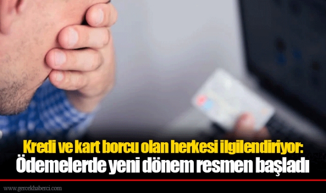 Kredi ve kart borcu olan herkesi ilgilendiriyor: Ödemelerde yeni dönem resmen başladı