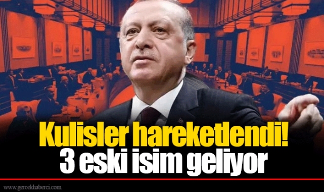 Kulisler hareketlendi!  3 eski isim geliyor