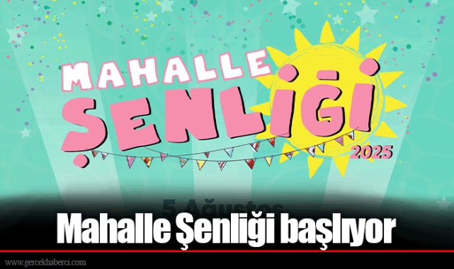 Mahalle Şenliği başlıyor