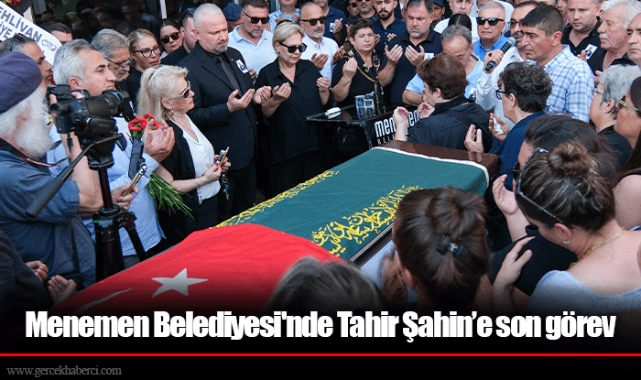 Menemen Belediyesi'nde Tahir Şahin’e son görev