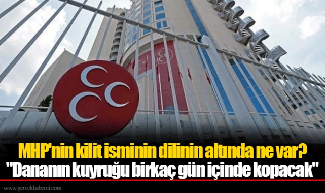 MHP'nin kilit isminin dilinin altında ne var? "Dananın kuyruğu birkaç gün içinde kopacak"