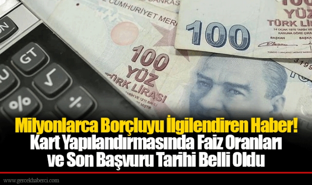 Milyonlarca Borçluyu İlgilendiren Haber! Kart Yapılandırmasında Faiz Oranları ve Son Başvuru Tarihi Belli Oldu