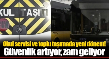 Okul servisi ve toplu taşımada yeni dönem! Güvenlik artıyor, zam geliyor