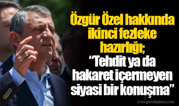 Özgür Özel hakkında ikinci fezleke hazırlığı; "Tehdit ya da hakaret içermeyen siyasi bir konuşma"