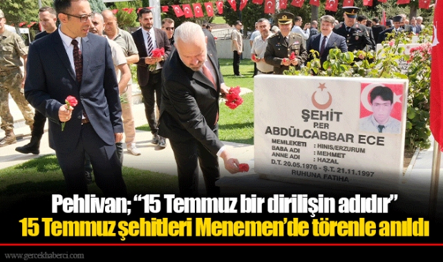 Pehlivan; “15 Temmuz bir dirilişin adıdır”
