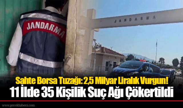 Sahte Borsa Tuzağı: 2,5 Milyar Liralık Vurgun! 11 İlde 35 Kişilik Suç Ağı Çökertildi