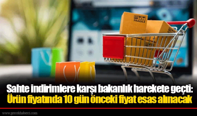 Sahte indirimlere karşı bakanlık harekete geçti: Ürün fiyatında 10 gün önceki fiyat esas alınacak