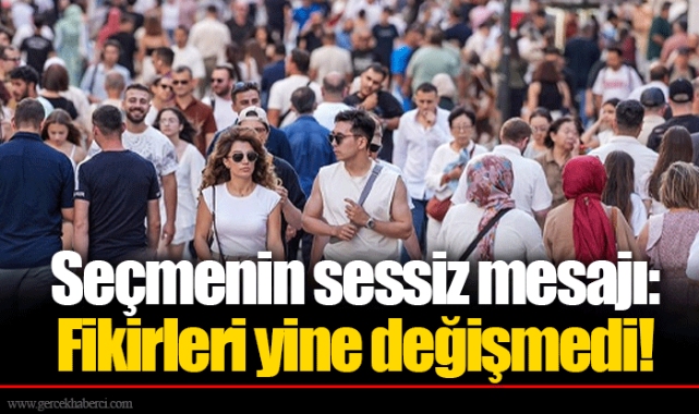 Seçmenin sessiz mesajı: Fikirleri yine değişmedi!