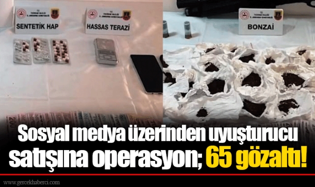 Sosyal medya üzerinden uyuşturucu satışına operasyon; 65 gözaltı!