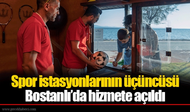 Spor istasyonlarının üçüncüsü Bostanlı’da hizmete açıldı