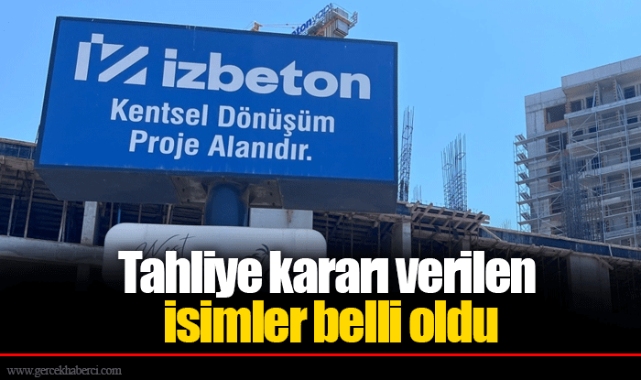 Tahliye kararı verilen isimler belli oldu