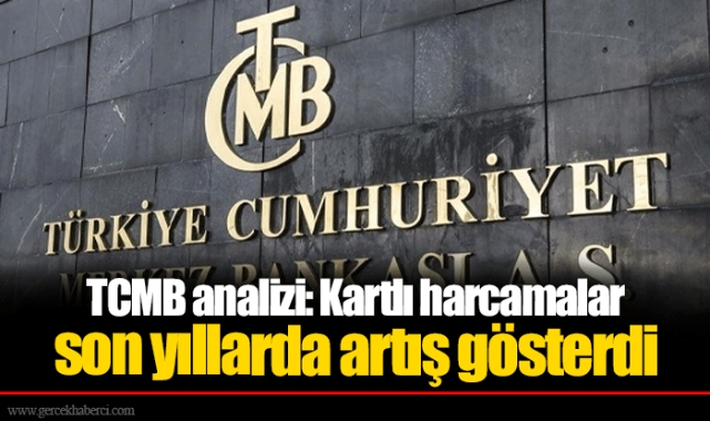 TCMB analizi: Kartlı harcamalar son yıllarda artış gösterdi