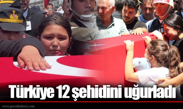 Türkiye 12 şehidini uğurladı