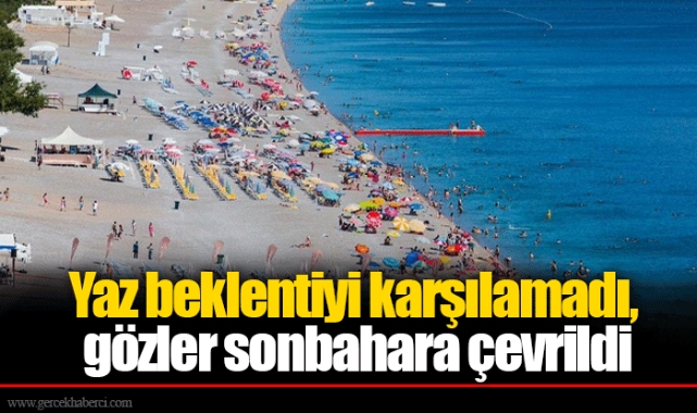 Yaz beklentiyi karşılamadı, gözler sonbahara çevrildi