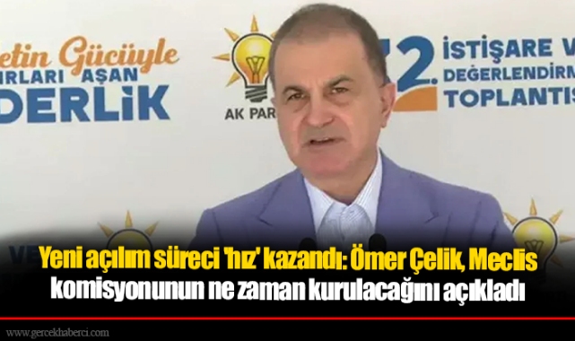 Yeni açılım süreci 'hız' kazandı: Ömer Çelik, Meclis komisyonunun ne zaman kurulacağını açıkladı