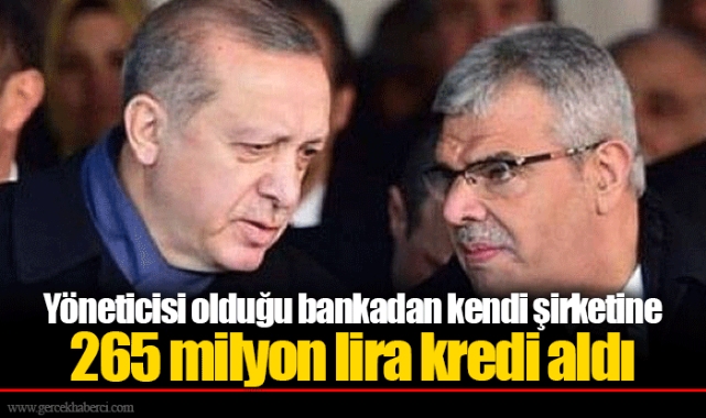 Yöneticisi olduğu bankadan kendi şirketine 265 milyon lira kredi aldı