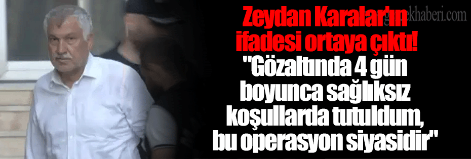 Zeydan Karalar'ın ifadesi ortaya çıktı! 