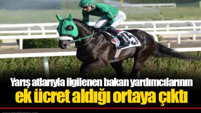 Yarış atlarıyla ilgilenen bakan yardımcılarının ek ücret aldığı ortaya çıktı