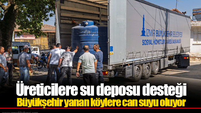 Üreticilere su deposu desteği... Büyükşehir yanan köylere can suyu oluyor