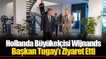 Hollanda Büyükelçisi Wijnands Başkan Tugay’ı Ziyaret Etti