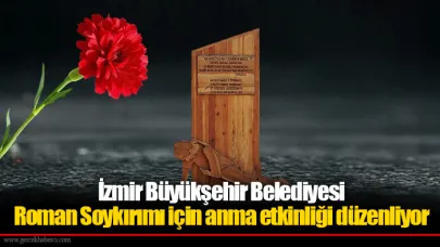 İzmir Büyükşehir Belediyesi Roman Soykırımı için anma etkinliği düzenliyor