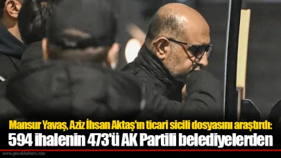Mansur Yavaş, Aziz İhsan Aktaş'ın ticari sicili dosyasını araştırdı: 594 ihalenin 473'ü AK Partili belediyelerden