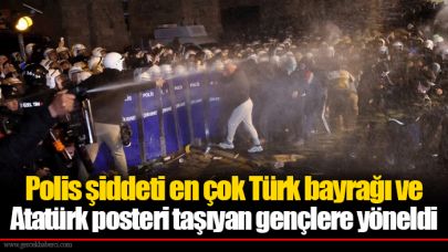 Polis şiddeti en çok Türk bayrağı ve Atatürk posteri taşıyan gençlere yöneldi
