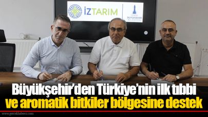 Büyükşehir’den Türkiye’nin ilk tıbbi ve aromatik bitkiler bölgesine destek