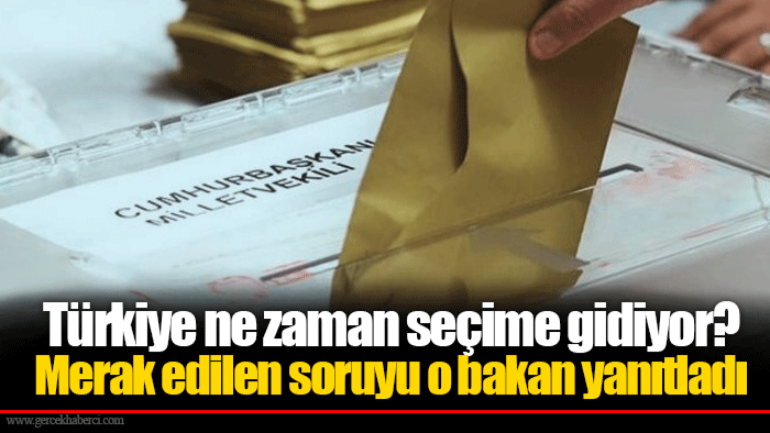 Türkiye ne zaman seçime gidiyor? Merak edilen soruyu o bakan yanıtladı